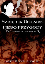 Title: Szerlok Holmes i jego przygody. Piec pestek z pomaranczy, Author: Arthur Conan Doyle