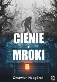 Title: Cienie i Mroki, Author: Oktawian Nadgórski