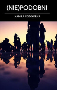 Title: (Nie)podobni, Author: Kamila Podgórna