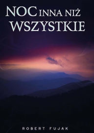 Title: Noc inna niz wszystkie, Author: Robert Fujak
