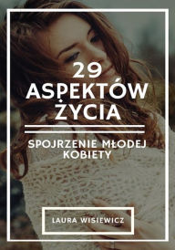 Title: 29 aspektów zycia. Spojrzenie mlodej kobiety, Author: Laura Wisiewicz