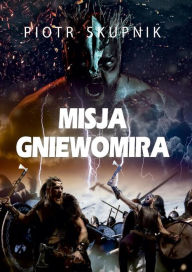 Title: Misja Gniewomira, Author: Piotr Skupnik