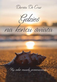 Title: Gdzies na koncu swiata, Author: Dorota De Cruz