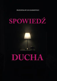Title: Spowiedz Ducha, Author: Przemyslaw Lis-Markiewicz
