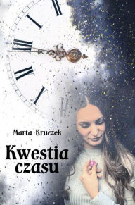 Title: Kwestia czasu, Author: Marta Kruczek