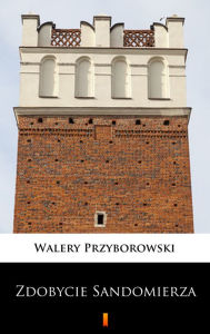 Title: Zdobycie Sandomierza, Author: Walery Przyborowski