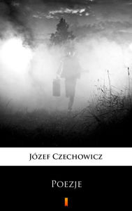 Title: Poezje: Wybór, Author: Józef Czechowicz