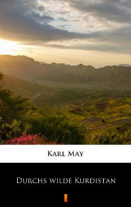 Title: Durchs wilde Kurdistan, Author: Karl May