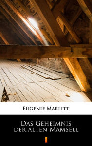 Title: Das Geheimnis der alten Mamsell, Author: Eugenie Marlitt