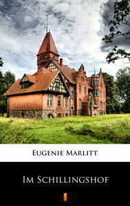 Title: Im Schillingshof, Author: Eugenie Marlitt