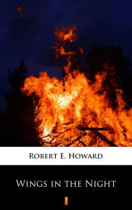 Title: Wings in the Night, Author: Robert E. Howard