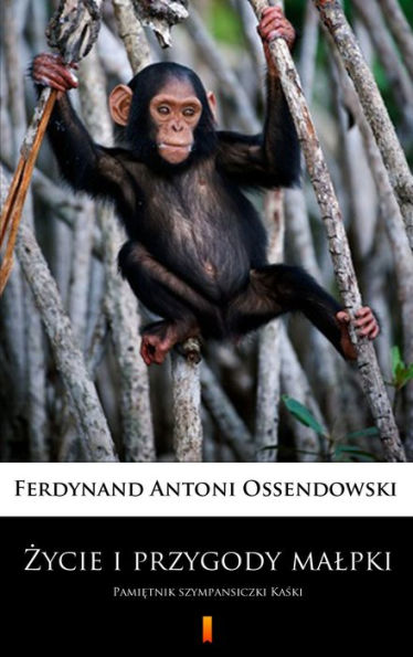 Zycie i przygody malpki: Pamietnik szympansiczki Kaski