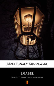 Title: Diabel: Powiesc z czasów Stanislawa Augusta, Author: Józef Ignacy Kraszewski