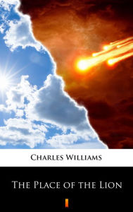 Title: The Place of the Lion, Author: Charles Williams