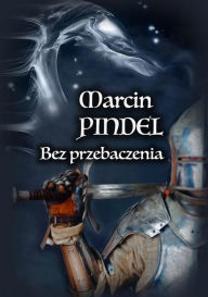 Title: Bez przebaczenia, Author: Marcin Pindel