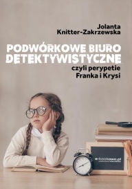 Title: Podwórkowe biuro detektywistyczne, czyli perypetie Franka i Krysi, Author: Jolanta Knitter-Zakrzewska