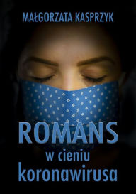Title: Romans w cieniu koronawirusa, Author: Malgorzata Kasprzyk