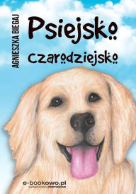 Title: Psiejsko czarodziejsko, Author: Agnieszka Biegaj