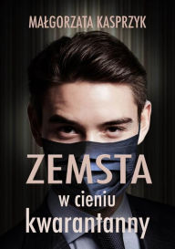 Title: Zemsta w cieniu kwarantanny, Author: Malgorzata Kasprzyk