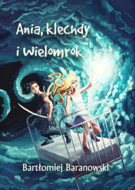 Title: Ania, klechdy i Wielomrok, Author: Bartlomiej Baranowski
