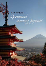 Title: Opowiesci dawnej Japonii, Author: Algernon Bertram Mitford