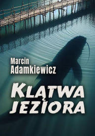 Title: Klatwa jeziora, Author: Marcin Adamkiewicz