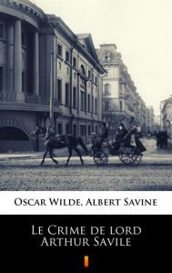 Title: Le Crime de lord Arthur Savile, Author: Albert Savine