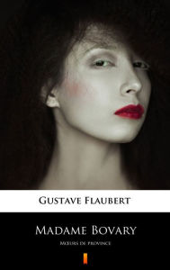Title: Madame Bovary: Mours de province, Author: Gustave Flaubert