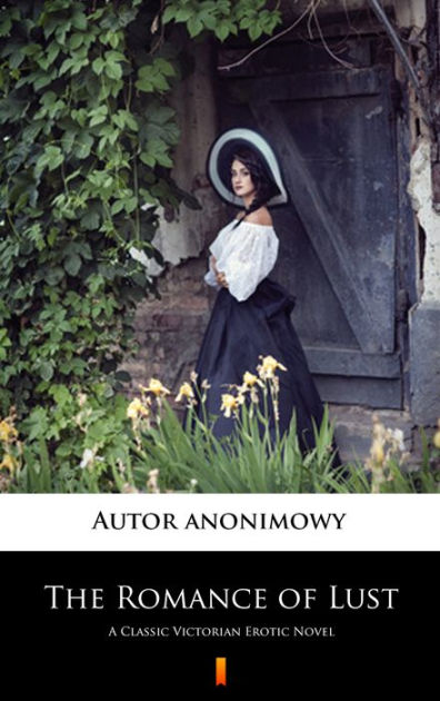 The Romance Of Lust A Classic Victorian Erotic Novel By Anonymous Nook Book Ebook Barnes 7541