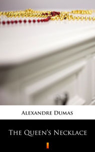 Title: The Queen's Necklace, Author: Alexandre Dumas