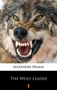 Title: The Wolf-Leader, Author: Alexandre Dumas