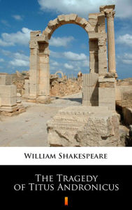 Title: The Tragedy of Titus Andronicus, Author: William Shakespeare