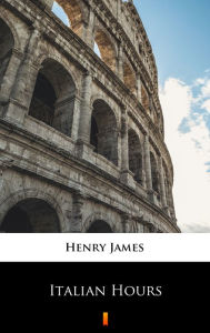 Title: Italian Hours, Author: Henry James