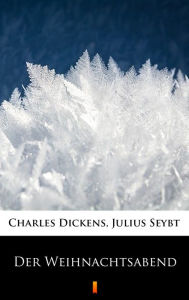 Title: Der Weihnachtsabend, Author: Charles Dickens