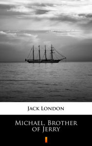 Title: Michael, Brother of Jerry, Author: Jack London