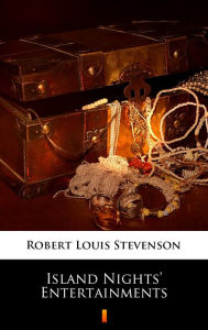 Title: Island Nights' Entertainments, Author: Robert Louis Stevenson