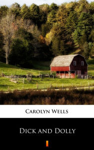 Title: Dick and Dolly, Author: Carolyn Wells