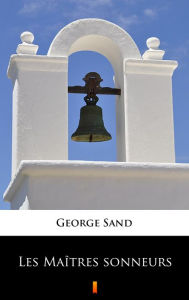 Title: Les Maîtres sonneurs, Author: George Sand