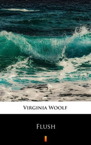 Title: Flush, Author: Virginia Woolf