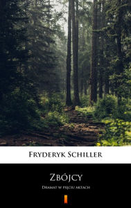 Title: Zbójcy: Dramat w pieciu aktach, Author: Fryderyk Schiller