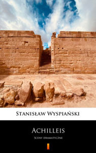 Title: Achilleis: Sceny dramatyczne, Author: Stanislaw Wyspianski
