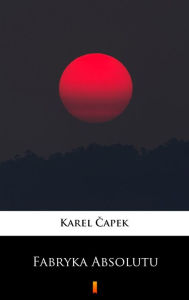 Title: Fabryka Absolutu, Author: Karel Capek