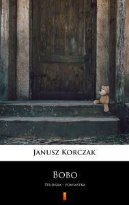 Title: Bobo: Studium - powiastka, Author: Janusz Korczak
