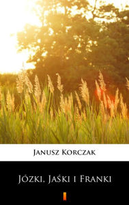 Title: Józki, Jaski i Franki, Author: Janusz Korczak