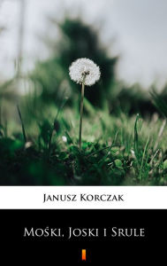 Title: Moski, Joski i Srule, Author: Janusz Korczak