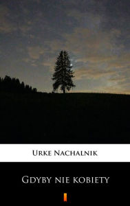 Title: Gdyby nie kobiety, Author: Urke Nachalnik