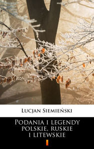 Title: Podania i legendy polskie, ruskie i litewskie, Author: Lucjan Siemienski