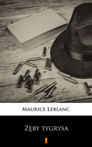 Title: Zeby tygrysa, Author: Maurice Leblanc