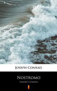 Title: Nostromo: Opowiesc zwybrzeza, Author: Joseph Conrad