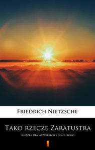 Title: Tako rzecze Zaratustra: Ksiazka dla wszystkich idla nikogo, Author: Friedrich Nietzsche